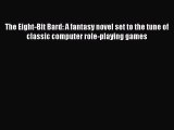 Read The Eight-Bit Bard: A fantasy novel set to the tune of classic computer role-playing games