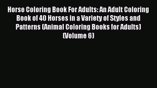 Read Horse Coloring Book For Adults: An Adult Coloring Book of 40 Horses in a Variety of Styles
