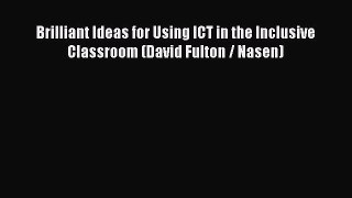Download Brilliant Ideas for Using ICT in the Inclusive Classroom (David Fulton / Nasen) Full