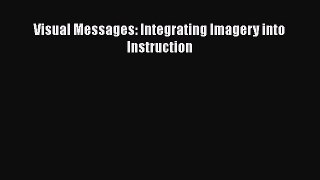 Book Visual Messages: Integrating Imagery into Instruction Full Ebook
