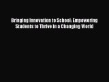 Book Bringing Innovation to School: Empowering Students to Thrive in a Changing World Read