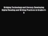 Book Bridging Technology and Literacy: Developing Digital Reading and Writing Practices in