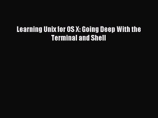 [Read PDF] Learning Unix for OS X: Going Deep With the Terminal and Shell Download Online