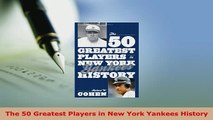 The 50 Greatest Players In New York Yankees History Download - 