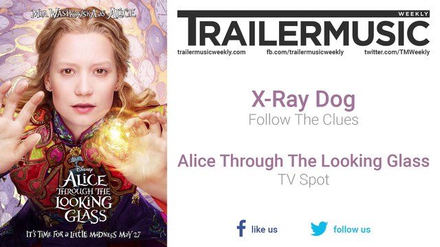 Alice Through The Looking Glass - TV Spot Music (X-Ray Dog - Follow The Clues)