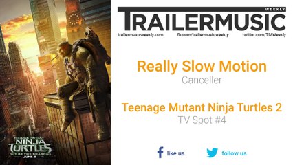 Teenage Mutant Ninja Turtles 2 - TV Spot #4 Exclusive Music (Really Slow Motion - Canceller)