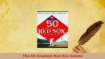 PDF  The 50 Greatest Red Sox Games  EBook