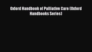 Download Oxford Handbook of Palliative Care (Oxford Handbooks Series) PDF Online