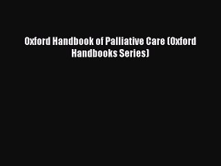 Download Oxford Handbook of Palliative Care (Oxford Handbooks Series) PDF Online