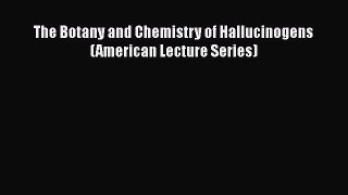 Download The Botany and Chemistry of Hallucinogens (American Lecture Series) PDF Online