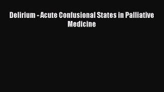 Read Delirium - Acute Confusional States in Palliative Medicine Ebook Free