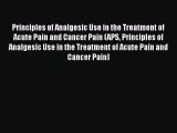 Read Principles of Analgesic Use in the Treatment of Acute Pain and Cancer Pain (APS Principles