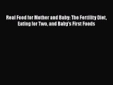 [PDF] Real Food for Mother and Baby: The Fertility Diet Eating for Two and Baby's First Foods