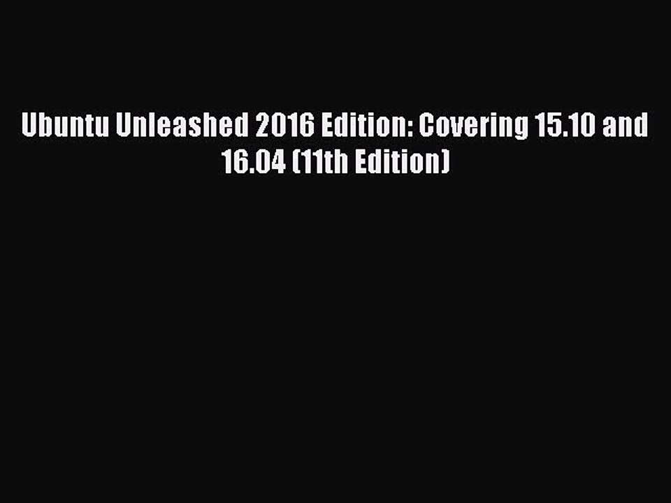[Read PDF] Ubuntu Unleashed 2016 Edition: Covering 15.10 and 16.04 (11th Edition) Ebook Free