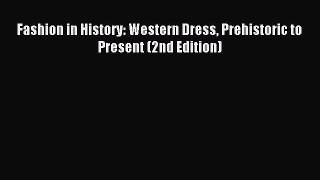 Read Fashion in History: Western Dress Prehistoric to Present (2nd Edition) Ebook Free