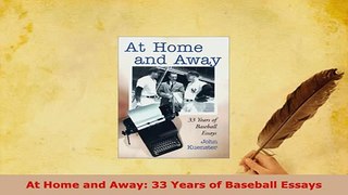 Download  At Home and Away 33 Years of Baseball Essays  Read Online