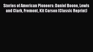 [PDF] Stories of American Pioneers: Daniel Boone Lewis and Clark Fremont Kit Carson (Classic