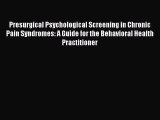 Read Presurgical Psychological Screening in Chronic Pain Syndromes: A Guide for the Behavioral