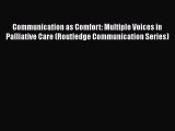 Read Communication as Comfort: Multiple Voices in Palliative Care (Routledge Communication