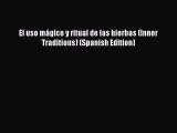 Read El uso mágico y ritual de las hierbas (Inner Traditions) (Spanish Edition) Ebook Online