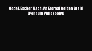 Download Gödel Escher Bach: An Eternal Golden Braid (Penguin Philosophy) Free Books