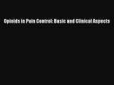 Read Opioids in Pain Control: Basic and Clinical Aspects Ebook Free