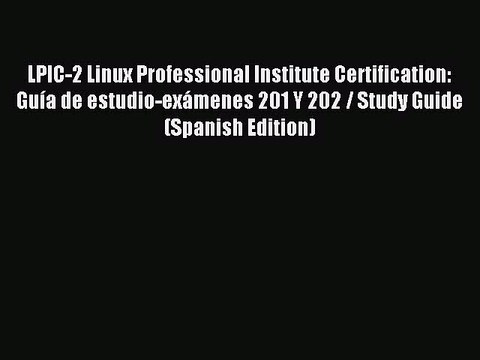 [Read PDF] LPIC-2 Linux Professional Institute Certification: Guía de estudio-exámenes 201