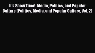 Read It's Show Time!: Media Politics and Popular Culture (Politics Media and Popular Culture