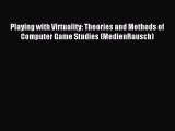Read Playing with Virtuality: Theories and Methods of Computer Game Studies (MedienRausch)