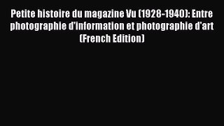 Read Petite histoire du magazine Vu (1928-1940): Entre photographie d'information et photographie