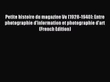 Read Petite histoire du magazine Vu (1928-1940): Entre photographie d'information et photographie
