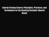 Read Interior Design Course: Principles Practices and Techniques for the Aspiring Designer