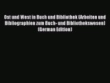 Read Ost und West in Buch und Bibliothek (Arbeiten und Bibliographien zum Buch- und Bibliothekswesen)