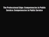 [Read Book] The Professional Edge: Competencies in Public Service: Competencies in Public Service