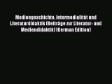 Read Mediengeschichte Intermedialität und Literaturdidaktik (Beiträge zur Literatur- und Mediendidaktik)