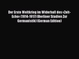 Read Der Erste Weltkrieg im Widerhall des «Zeit-Echo» (1914-1917) (Berliner Studien Zur Germanistik)