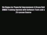 [Read Book] Six Sigma for Powerful Improvement: A Green Belt DMAIC Training System with Software