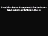 [Read Book] Benefit Realisation Management: A Practical Guide to Achieving Benefits Through