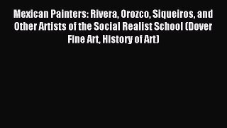 Read Mexican Painters: Rivera Orozco Siqueiros and Other Artists of the Social Realist School