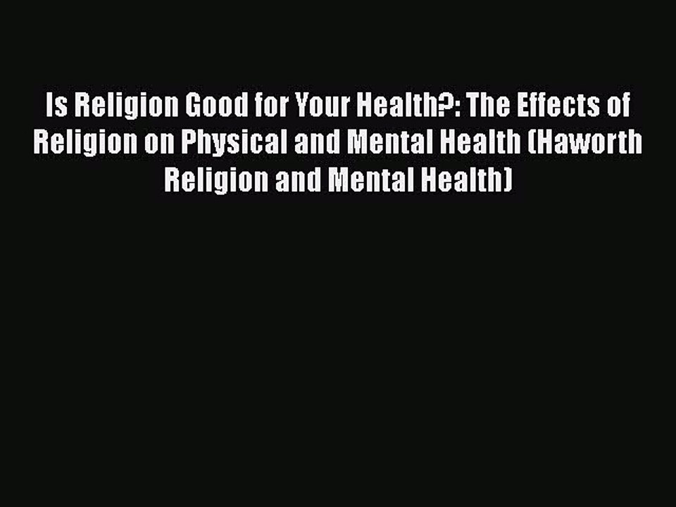 PDF Is Religion Good for Your Health?: The Effects of Religion on Physical and Mental Health