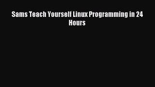 [Read PDF] Sams Teach Yourself Linux Programming in 24 Hours Download Online