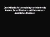 [Read Book] Condo Mania: An Entertaining Guide for Condo Owners Board Members and Homeowners
