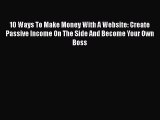 [Read Book] 10 Ways To Make Money With A Website: Create Passive Income On The Side And Become