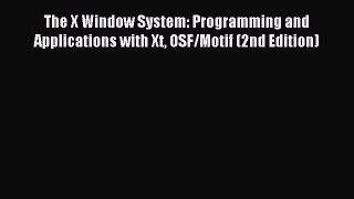 [Read PDF] The X Window System: Programming and Applications with Xt OSF/Motif (2nd Edition)