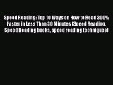[Read Book] Speed Reading: Top 10 Ways on How to Read 300% Faster in Less Than 30 Minutes (Speed