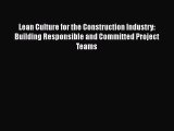 [Read Book] Lean Culture for the Construction Industry: Building Responsible and Committed