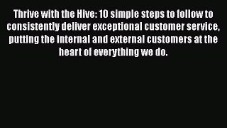 [Read Book] Thrive with the Hive: 10 simple steps to follow to consistently deliver exceptional