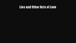 [Read Book] Lies and Other Acts of Love  EBook