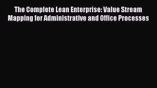 [Read Book] The Complete Lean Enterprise: Value Stream Mapping for Administrative and Office
