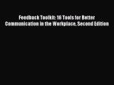 [Read Book] Feedback Toolkit: 16 Tools for Better Communication in the Workplace Second Edition